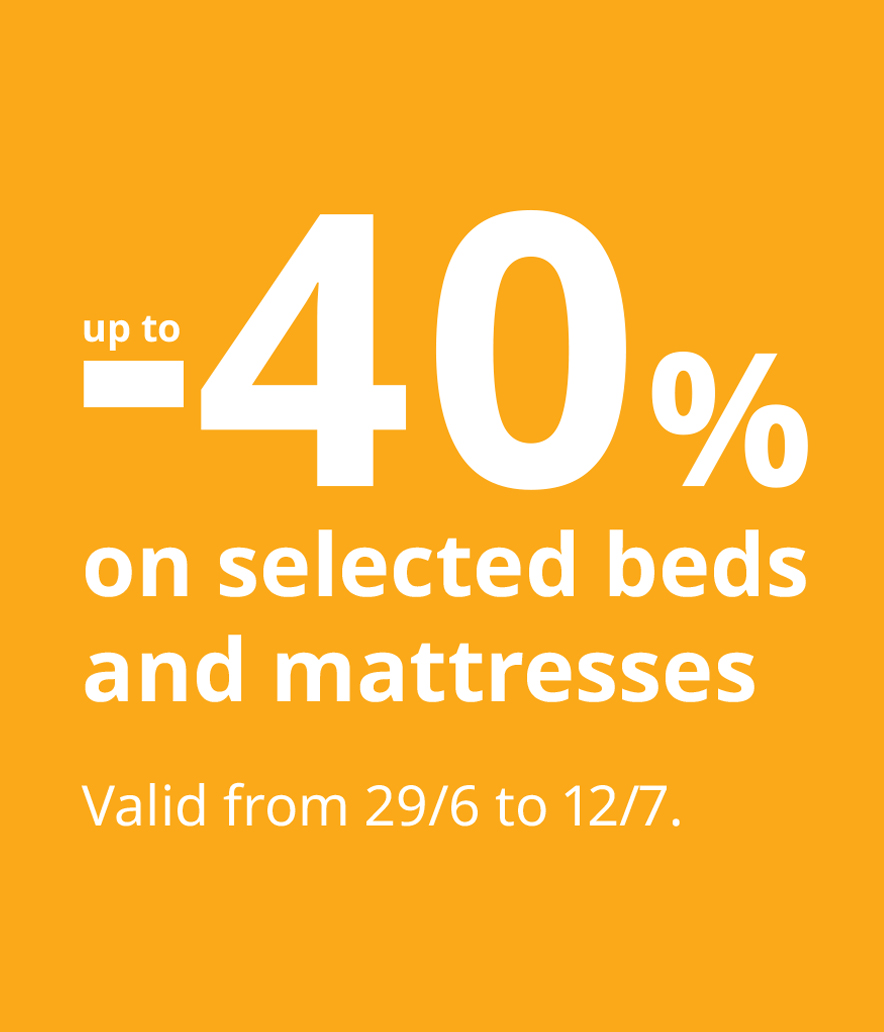 Up to -40% on Beds and Mattresses.